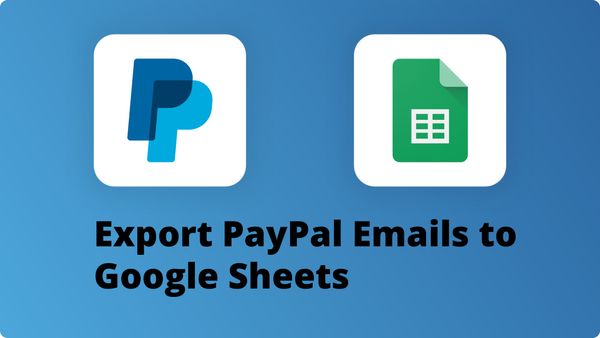 How to Export PayPal Payment Emails to Google Sheets